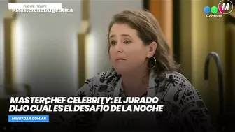 MasterChef Celebrity: el jurado dijo cuál es el desafío de la noche - Minuto Argentina