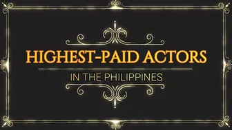 HIGHEST-PAID CELEBRITY IN THE PHILIPPINE