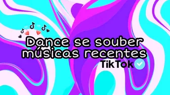 Dance se souber músicas recentes~TikTok????