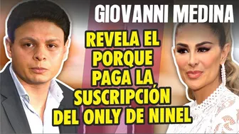 Giovanni Medina REVELA SU ESTRATEGIA y para que paga membresía de O N L Y  F A N S de Ninel Conde