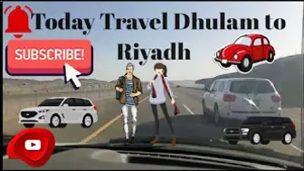 ||Today Travel DhuLam to Riyadh||سفر الظلم إلى الرياض||