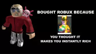 Roblox player becoming dumb (Bought Robux because)