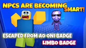 ROBLOX NPCs are becoming smart!  - LIMBO BADGE and ESCAPED FROM AO ONI BADGE