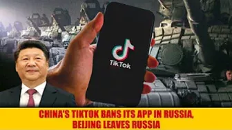 China's Tiktok bans its app in Russia, Beijing leaves Russia