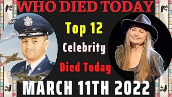 Who died today March 11th 2022 | Top 12 celebrity died on March 11th 2022 and last few day