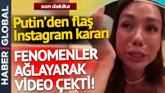 Putin'den Flaş Instagram Kararı! Fenomenler Ağlayarak Veda Etti