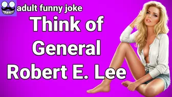 ????Adult Funny Joke: Think of General Robert E. Lee