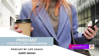 Keep It Together | Controlling Our Minds | Life & Yoga Coach - Aarti Bajaj