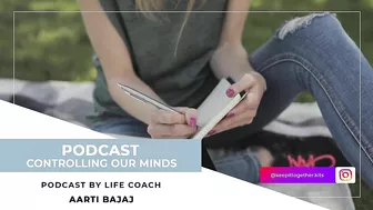 Keep It Together | Controlling Our Minds | Life & Yoga Coach - Aarti Bajaj