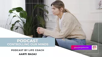 Keep It Together | Controlling Our Minds | Life & Yoga Coach - Aarti Bajaj