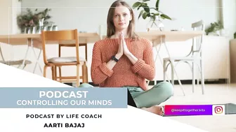 Keep It Together | Controlling Our Minds | Life & Yoga Coach - Aarti Bajaj