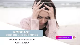 Keep It Together | Controlling Our Minds | Life & Yoga Coach - Aarti Bajaj