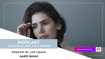 Keep It Together | Controlling Our Minds | Life & Yoga Coach - Aarti Bajaj