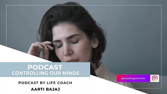 Keep It Together | Controlling Our Minds | Life & Yoga Coach - Aarti Bajaj