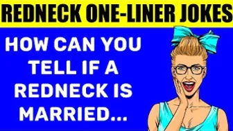 Funny Redneck One-Liner Jokes - How Can You Tell If A Redneck Is Married