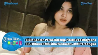 Bikin Konten Porno Bareng, Pacar Dea OnlyFans Kini Diburu Polisi dan Terancam Jadi Tersangka