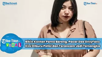 Bikin Konten Porno Bareng, Pacar Dea OnlyFans Kini Diburu Polisi dan Terancam Jadi Tersangka