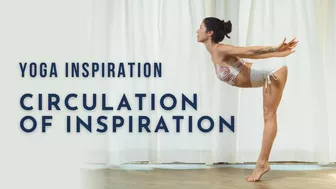 Yoga Inspiration: Circulation of Inspiration | Meghan Currie Yoga