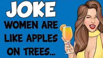 Funny Joke - Woman Are Like Apples On A Tree, The Best Ones Are At The Top