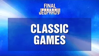 Final Jeopardy!: Classic Games | JEOPARDY!