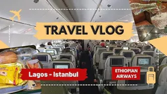 Travel Vlog✈ | Lagos ???????? - Addis Ababa - Istanbul???????? with Ethiopian Airlines ???? + Free Transit Hotel