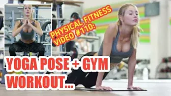 PHYSICAL FITNESS VIDEO #110: Yoga poses + gym workout...