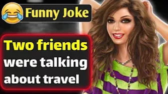 Funny Joke - Two friends were talking about travel