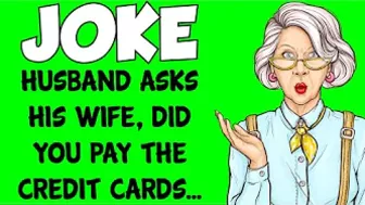 Funny Joke - Husband Asks His Wife, Did You Pay The Credit Cards This Month