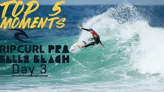 Top 5 Moments Day 3 Rip Curl Pro Bells Beach | Tyler On The Hunt, Carissa's Pair of 7's