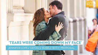 Jennifer Lopez Details Ben Affleck's "Bubble Bath" Proposal | PEOPLE