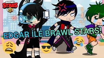 EDGAR İLE BRAWL STARS!!???????? |~BS GACHA LİFE