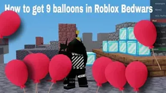 How To Get *9 BALLOONS* In Roblox Bedwars...