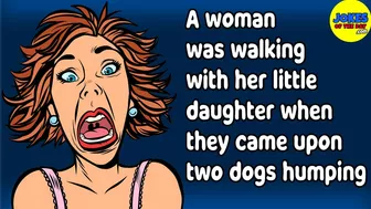 Funny Joke: A woman was walking with her little daughter when they came upon two dogs humping