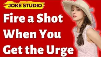 Funny joke | Fire a shot when you get the urge