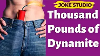 Funny joke | A thousand pounds of dynamite