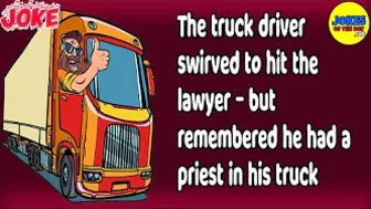 Funny Joke: The truck driver swirved to hit the lawyer - but remembered he had a priest in his truck