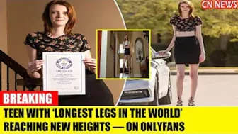 Teen with ‘longest legs in the world’ reaching new heights — on OnlyFans