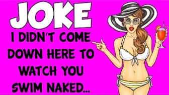 Funny Joke - I Didn't Come Down Here To Watch You Swim Naked