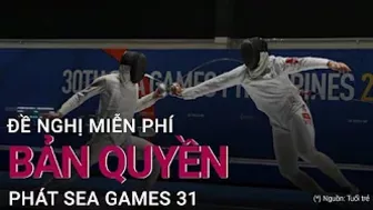 Đề nghị miễn phí bản quyền phát SEA Games 31 trên tất cả các nền tảng | VTC Now