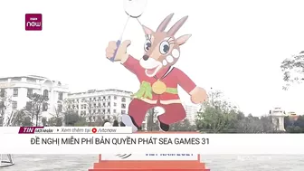 Đề nghị miễn phí bản quyền phát SEA Games 31 trên tất cả các nền tảng | VTC Now