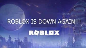 ROBLOX IS DOWN AGAIN!!!!!!!!!!!!!