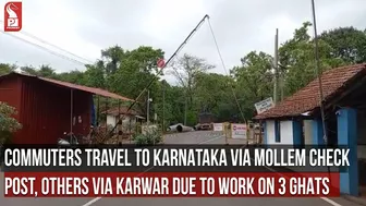 COMMUTERS TRAVEL TO KARNATAKA VIA MOLLEM CHECK POST, OTHERS VIA KARWAR DUE TO WORK ON 3 GHATS