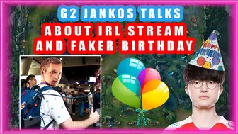 G2 Jankos About IRL Stream And Faker Birhtday