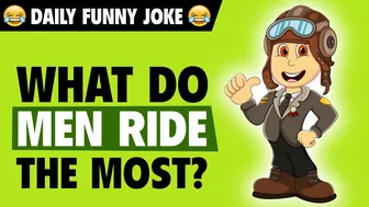 Funny jokes - What do men ride the most?