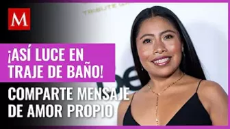 Yalitza Aparicio comparte fotos en bikini con poderoso mensaje de amor propio