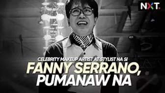 Celebrity makeup artist at stylist na si Fanny Serrano, pumanaw na | NXT