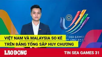 Tin SEA Games 31: Việt Nam và Malaysia so kè trên bảng tổng sắp huy chương | Báo Lao Động