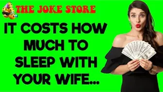 Funny Dirty Joke - It Costs how Much Money To Sleep With Your Wife