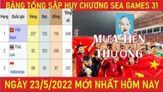 ????BẢNG TỔNG SẮP HUY CHƯƠNG SEA GAMES 31 NGÀY 23/5, NGÀY  CUỐI CÙNG KẾT THÚC SEA GAMES 31 MỚI NHẤT