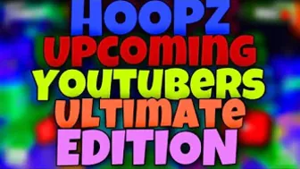 UPCOMING HOOPZ YOUTUBERS ULTIMATE EDITION | Pt.3 (Roblox Hoopz)